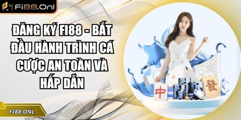 Đăng Ký Fi88 - Bắt Đầu Hành Trình Cá Cược An Toàn Và Hấp Dẫn 6 Đăng ký Fi88