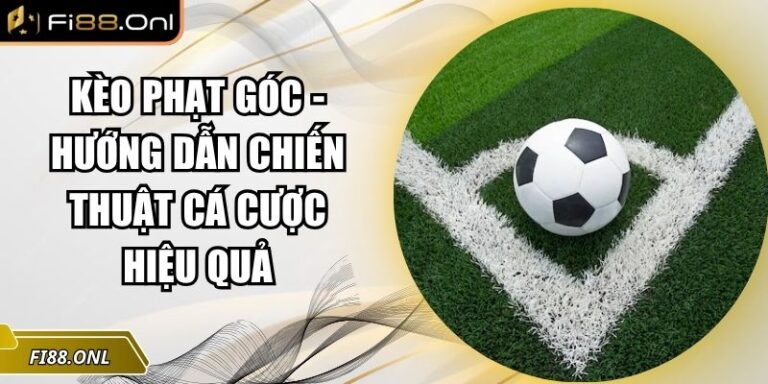 Kèo Phạt Góc - Hướng Dẫn Chiến Thuật Cá Cược Hiệu Quả 7 Kèo phạt góc