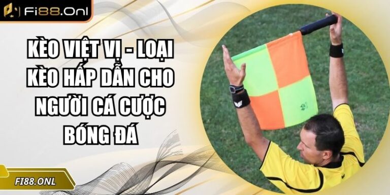 Kèo Việt Vị - Loại Kèo Hấp Dẫn Cho Người Cá Cược Bóng Đá 6 kèo việt vị