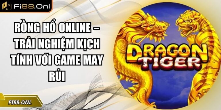 Rồng Hổ Online – Trải Nghiệm Kịch Tính Với Game May Rủi 1 Rồng hổ online