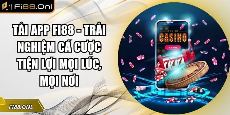 Tải App Fi88 - Trải Nghiệm Cá Cược Tiện Lợi Mọi Lúc, Mọi Nơi 1 Tải app Fi88