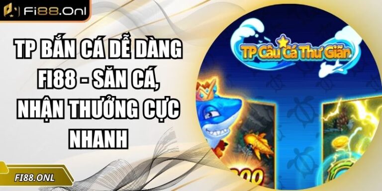 TP Bắn Cá Dễ Dàng